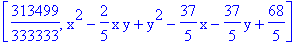[313499/333333, x^2-2/5*x*y+y^2-37/5*x-37/5*y+68/5]
